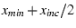 $x_{min} + x_{inc}/2$